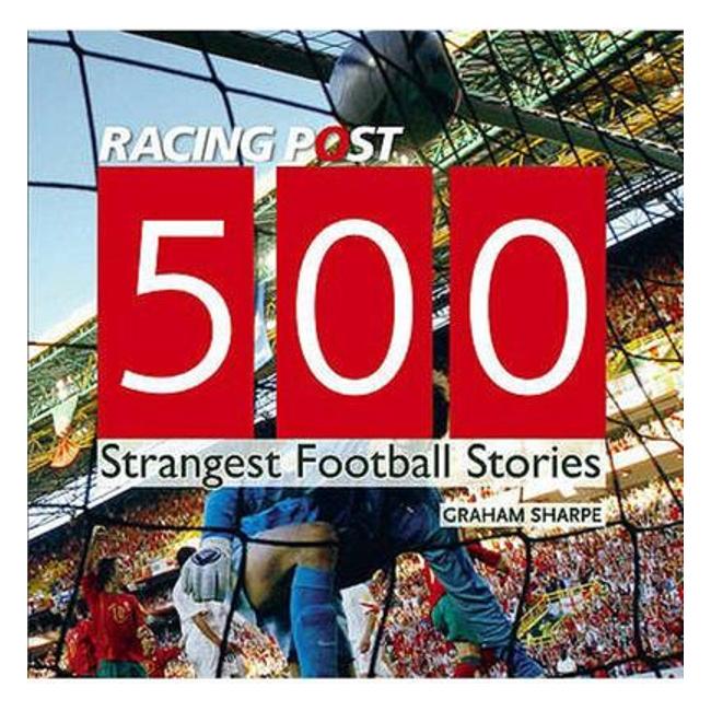 500 Strangest Football Stories - Graham (EDT) Sharpe