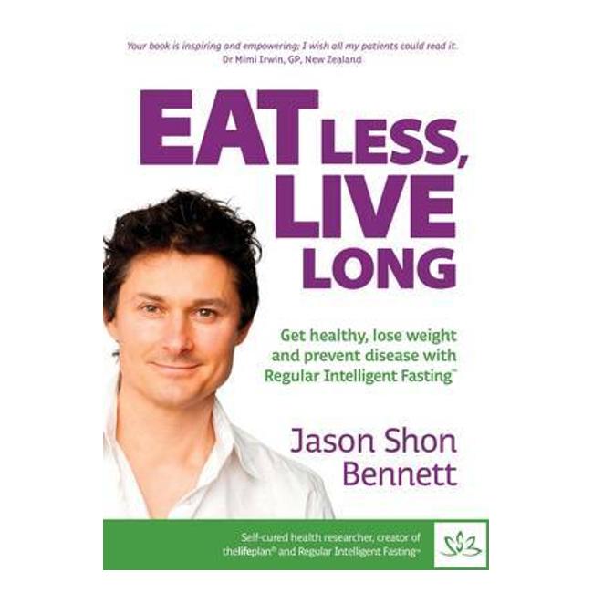 Eat Less, Live Long: Get Healthy, Lose Weight And Prevent Disease With Regular Intelligent Fasting - Jason Shon Bennett