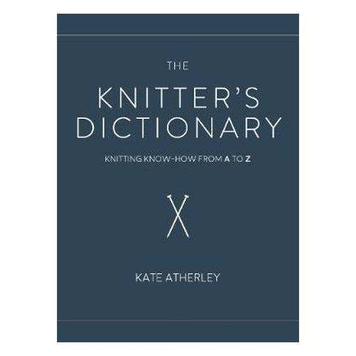 The Knitter's Dictionary: Knitting Know-How from A to Z-Marston Moor
