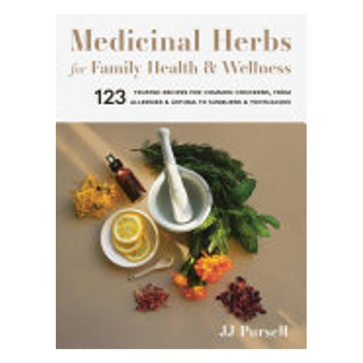 Medicinal Herbs For Family Health And Wellness - 123 Trusted Recipes For Common Concerns, From Allergies And Asthma To Sunburns And Toothaches-Marston Moor