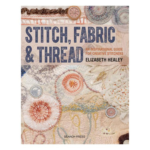Stitch, Fabric & Thread: An Inspirational Guide for Creative Stitchers-Marston Moor