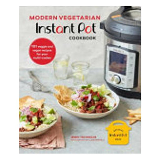 Modern Vegetarian Instant Pot® Cookbook - 101 Veggie And Vegan Recipes For Your Multi-Cooker-Marston Moor