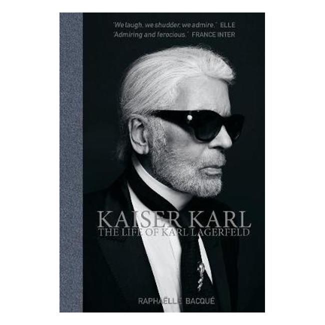 Kaiser Karl: The Life of Karl Lagerfeld - Raphaelle Bacque