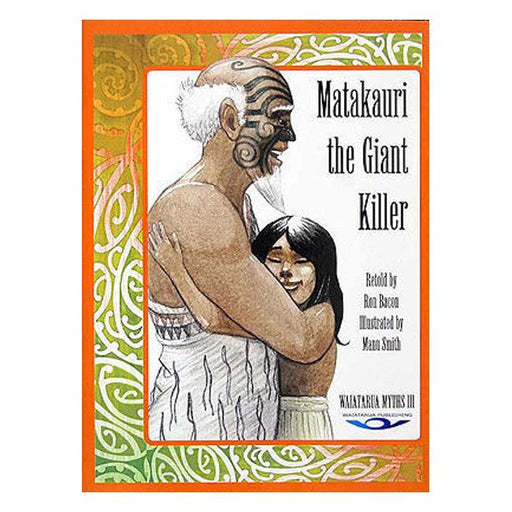 Matakauri The Giant Killer: A Story Of Lake Wakatipu-Marston Moor