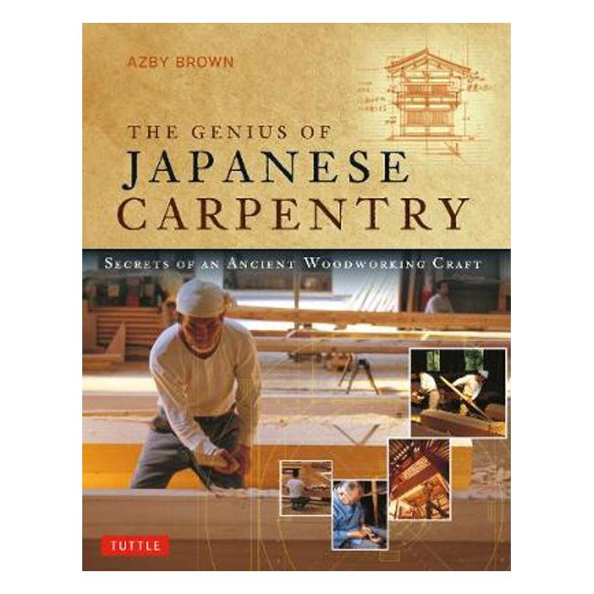 Genius of Japanese Carpentry - Azby Brown