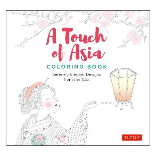 A Touch of Asia Coloring Book: Serenely Elegant Designs from the East (tear-out sheets let you share pages or frame your finished work) - Tuttle Publishing