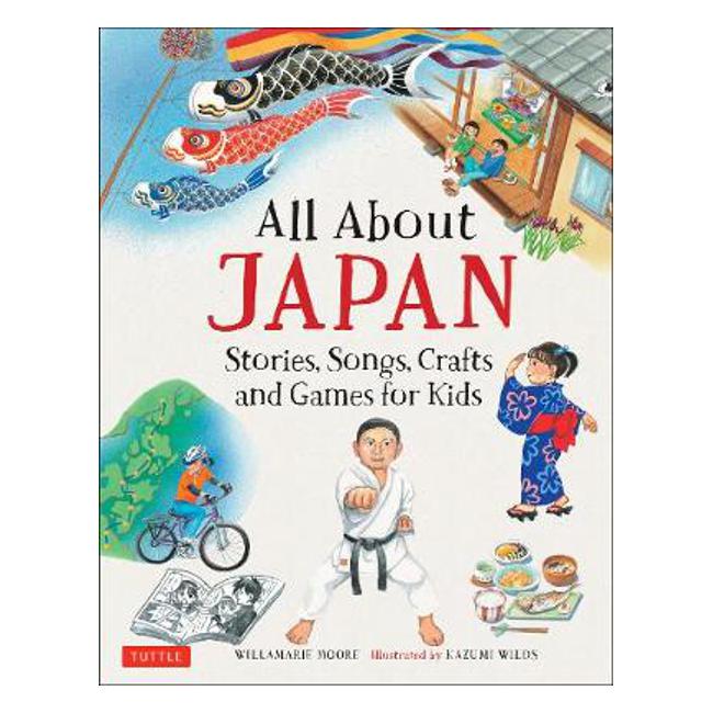 All About Japan: Stories, Songs, Crafts and Games for Kids - Willamarie Moore