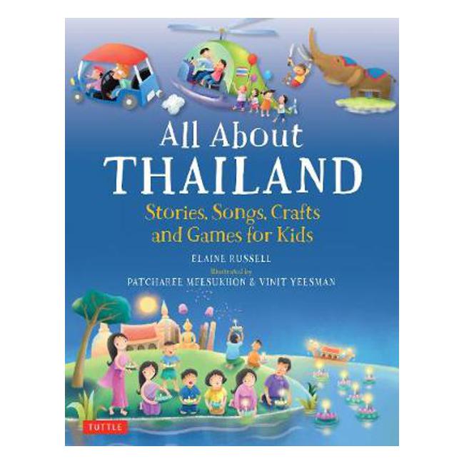 All About Thailand: Stories, Songs, Crafts and Games for Kids - Elaine Russell
