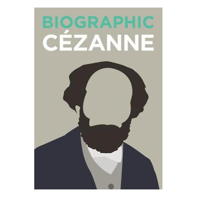 Biographic: Cezanne: Great Lives in Graphic Form - Katie Greenwood