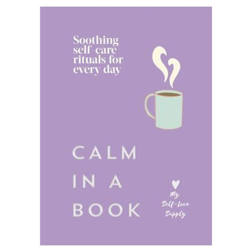 Calm In A book - Soothing Self Care Rituals For Every Day_1
