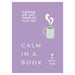 Calm In A book - Soothing Self Care Rituals For Every Day_1