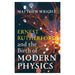 Ernest Rutherford And The Birth Of Modern Physics_1