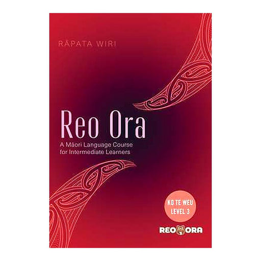 Reo Ora - Ko Te Weu Level Three: A Maori Language Course For Intermediate Learners_1
