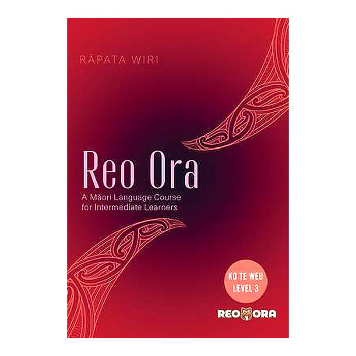 Reo Ora - Ko Te Weu Level Three: A Maori Language Course For Intermediate Learners_1