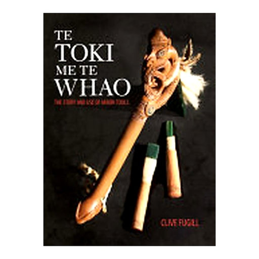 Te Toki Me Te Whao:The Story Of Maori Ca_1