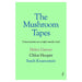 The Mushroom Tapes: Conversations on a Triple Murder Trial | Helen Garner, Sarah Krasnostein, Chloe Hooper_1