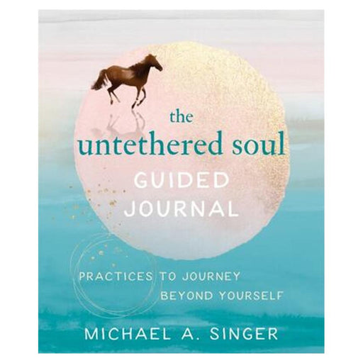 The Untethered Soul Guided Journal - Writing Practices to Journey Beyond Yourself_1