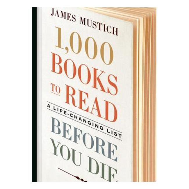 1,000 Books To Read Before You Die - A Life-Changing List - James Mustich