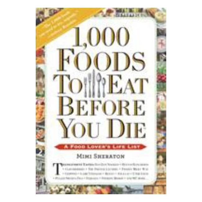 1,000 Foods To Eat Before You Die A Food Lover'S Life List - Mimi Sheraton
