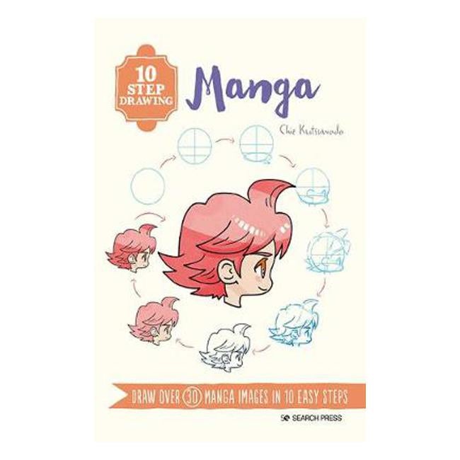 10 Step Drawing: Manga: Draw Over 30 Manga Images in 10 Easy Steps - Chie Kutsuwada