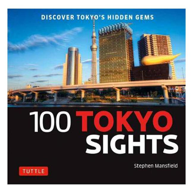 100 Tokyo Sights: Discover Tokyo's Hidden Gems - Stephen Mansfield
