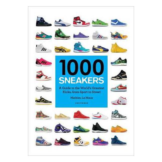 1000 Sneakers: A Guide to the World's Greatest Kicks, from Sport to Street - Mathieu Le Maux