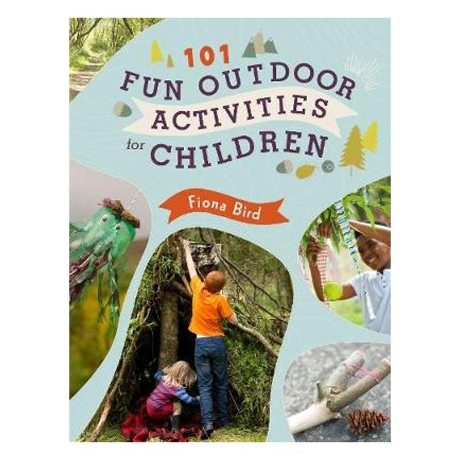 101 Fun Outdoor Activities For Children - Fiona Bird