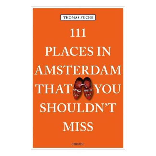 111 Places in Amsterdam That You Shouldn't Miss - Thomas Fuchs