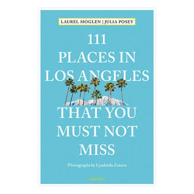 111 Places in Los Angeles That You Must Not Miss - Laurel Moglen
