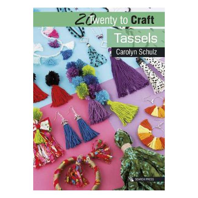 20 to Craft: Tassels - Carolyn Schulz