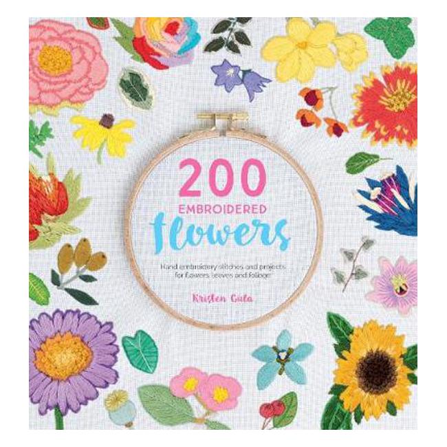 200 Embroidered Flowers: Hand embroidery stitches and projects for flowers, leaves and foliage - Kristen Gula
