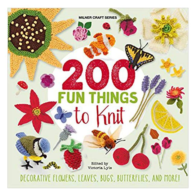 200 Fun Things to Knit: Decorative Flowers, Leaves, Bugs, Butterflies, and More! - Victoria Lyle