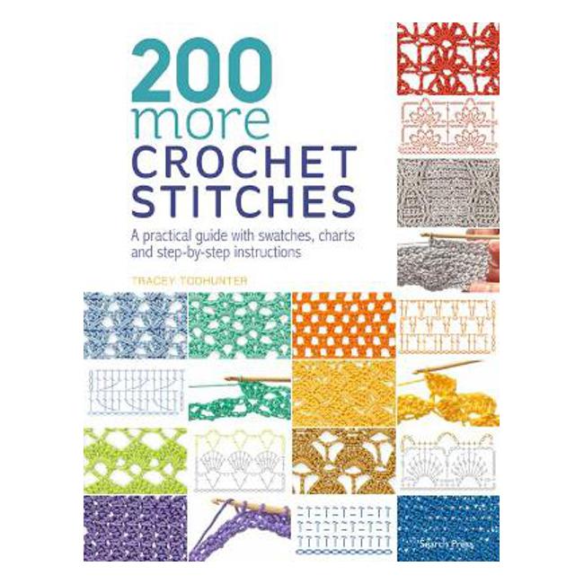 200 More Crochet Stitches: A Practical Guide with Swatches, Charts and Step-by-Step Instructions - Tracey Todhunter