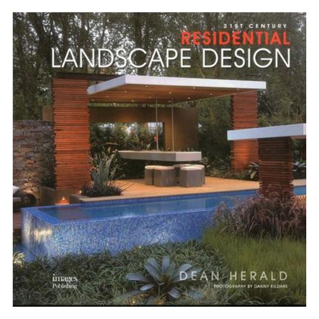 21St Century Residential Landscape Design - Dean Herald; Danny Kildare (Photographer)