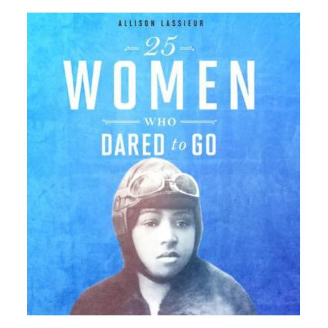 25 Women Who Dared To Go (Daring Women) - Allison Lassieur