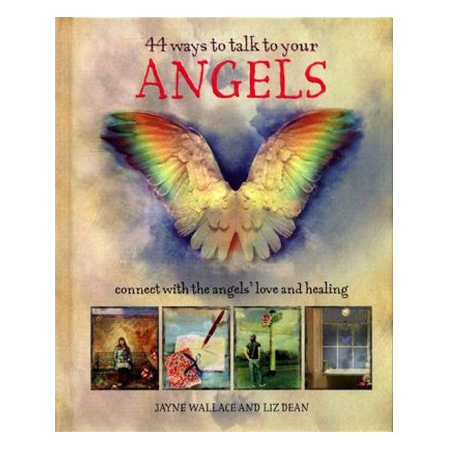 44 Ways To Talk To Your Angels - Connect With The Angels' Love And Healing - Liz Dean; Jayne Wallace