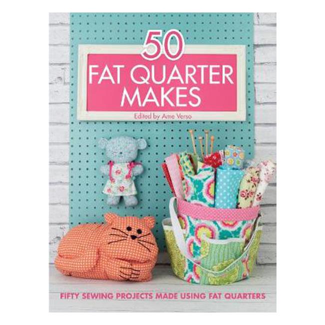 50 Fat Quarter Makes: Fifty Sewing Projects - Jo Avery