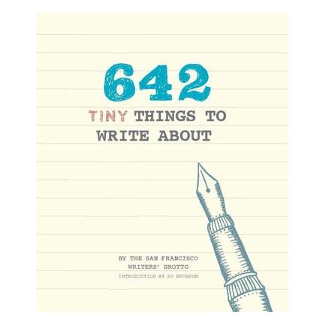 642 Tiny Things To Write About - San Francisco Writers' Grotto; Polly Bronson (Introduction by)