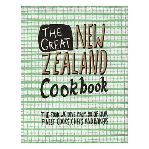 The Great New Zealand Cookbook: The Food We Love From 80 Of Our Finest Cooks, Chefs And Bakers-Marston Moor