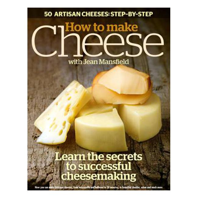 How to Make Cheese: Learn the Secrets to Successful Cheesemaking - Mansfield J