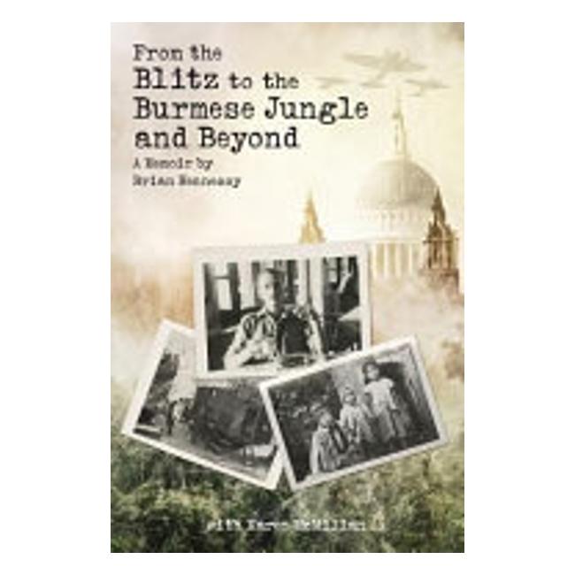 From The Blitz To The  Burmese Jungle & Beyond - Karen Mcmillan