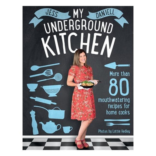 My Underground Kitchen: More Than 80 Mouthwatering Recipes For Home Cooks-Marston Moor
