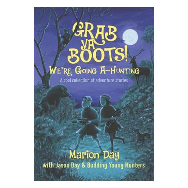 Grab ya boots! We're going a-hunting: A cool collection of adventure stories - Day Marion