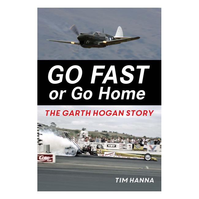 Go Fast Or Go Home The Garth Hogan Story - Hanna Tim