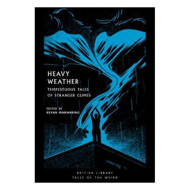 Heavy Weather: Tempestuous Tales of Stranger Climes - Kevan Manwaring