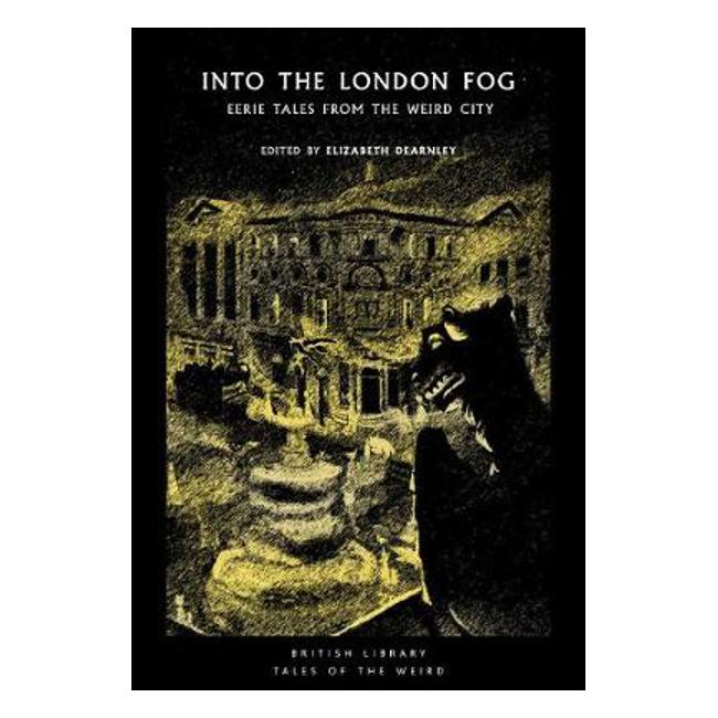 Into the Darkening Fog: Eerie Tales of the London Weird - Elizabeth Dearnley