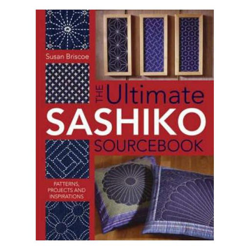 Ultimate Sashiko Sourcebook: Patterns, Projects and Inspirations-Marston Moor