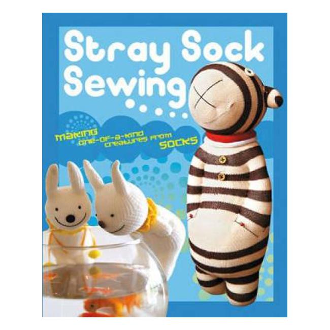 Stray Sock Sewing: Making One-of-a-Kind Creatures from Socks-Marston Moor