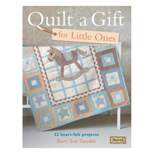 Quilt A Gift For Little Ones: 22 Heart-Felt Projects for Babies-Marston Moor