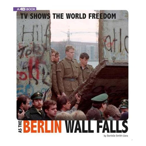 Tv Shows The World Freedom As The Berlin Wall Falls: 4D An Augmented Reading Experience (Captured Television History 4D)-Marston Moor